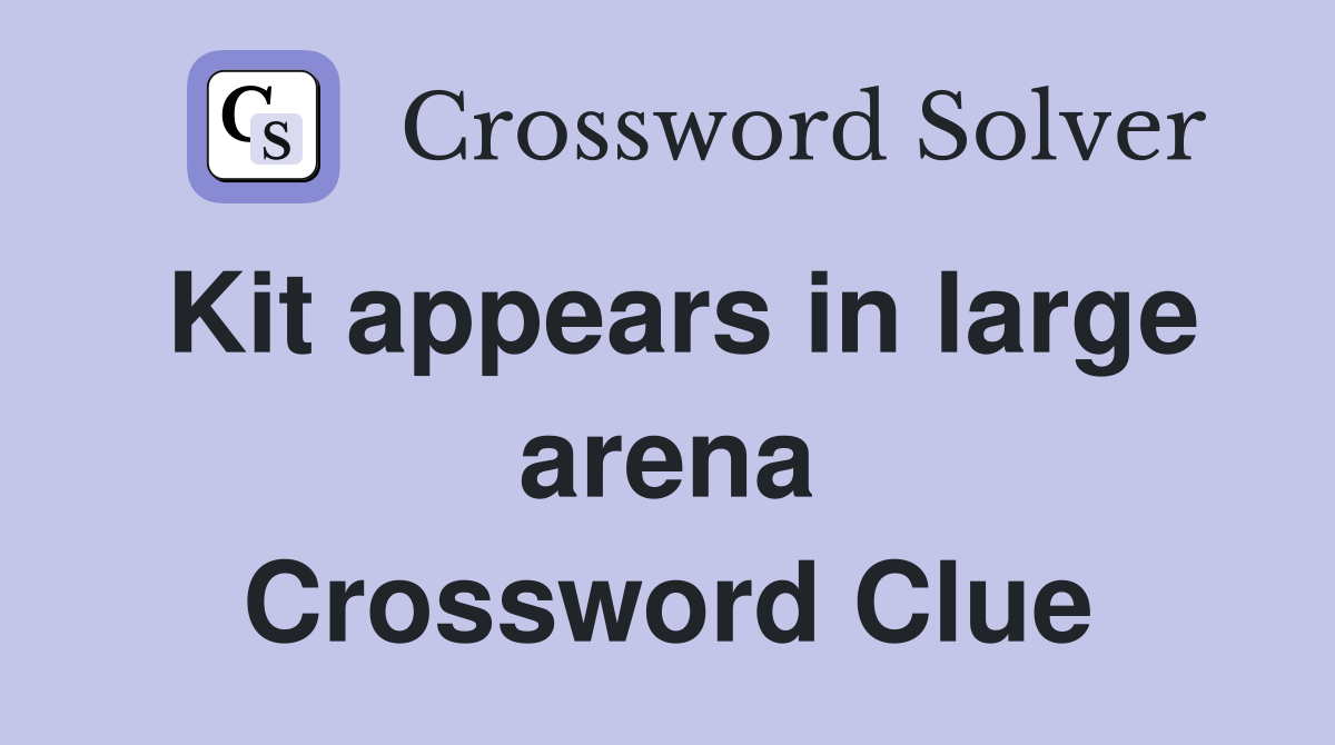 Kit appears in large arena Crossword Clue Answers Crossword Solver